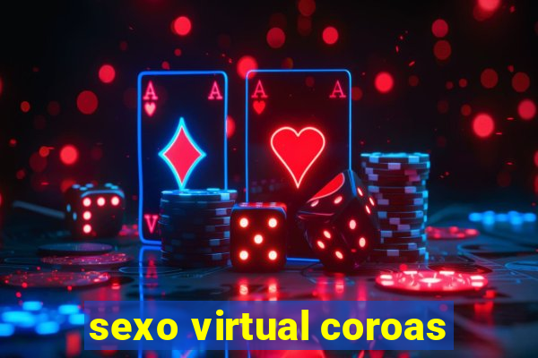 sexo virtual coroas