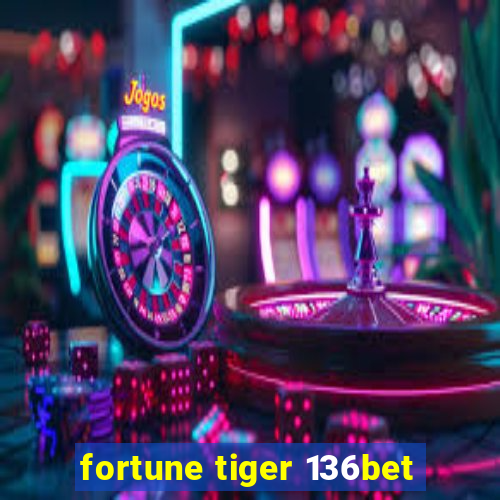 fortune tiger 136bet