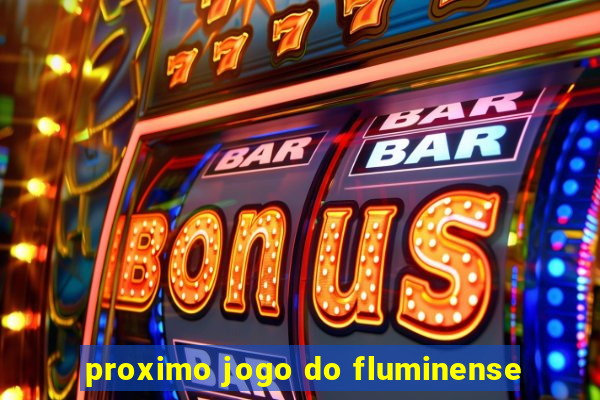 proximo jogo do fluminense