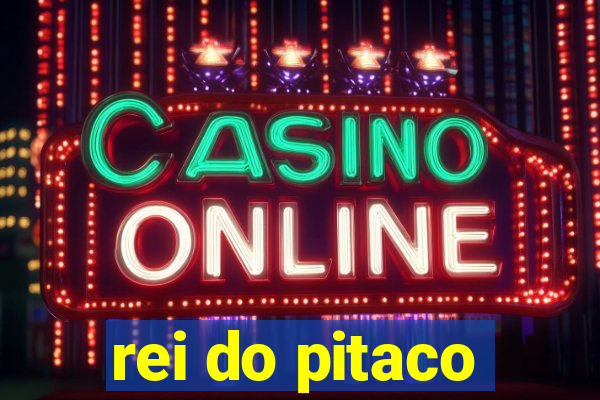 rei do pitaco