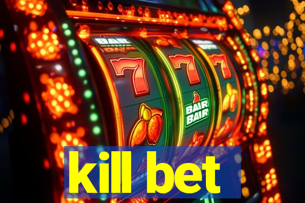 kill bet