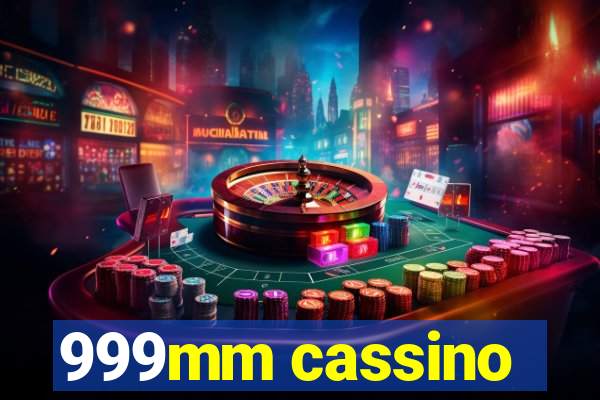 999mm cassino