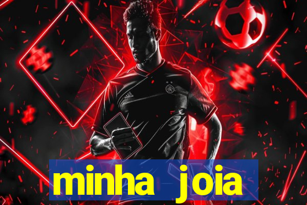 minha joia significado minha joia giria