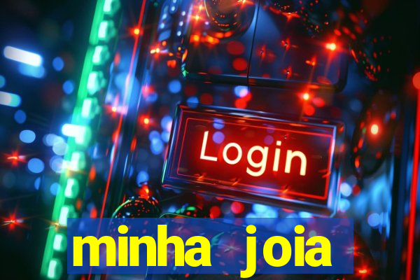 minha joia significado minha joia giria