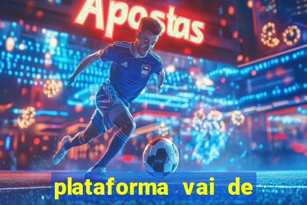 plataforma vai de bet gusttavo lima