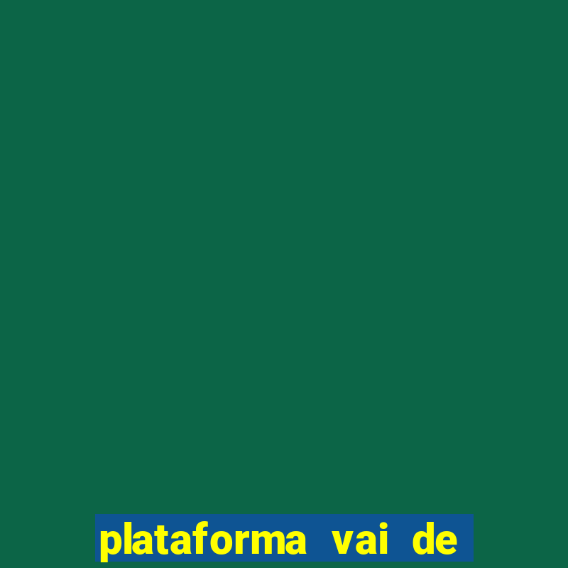 plataforma vai de bet gusttavo lima