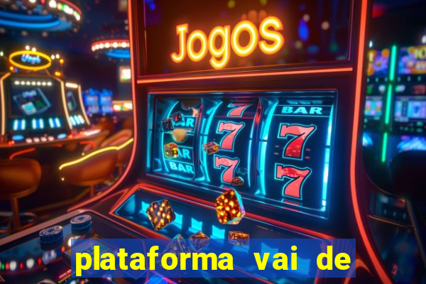 plataforma vai de bet gusttavo lima