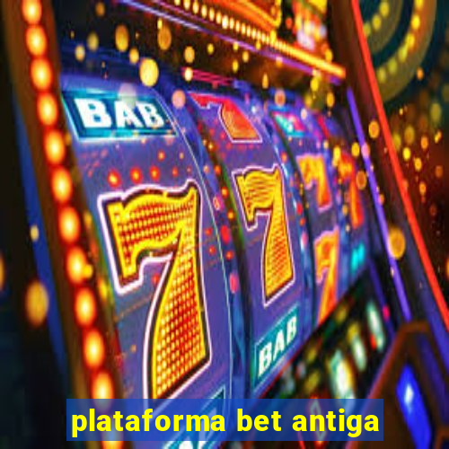 plataforma bet antiga