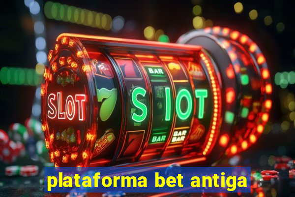 plataforma bet antiga