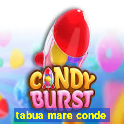 tabua mare conde