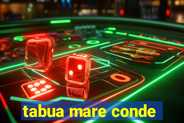 tabua mare conde