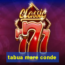 tabua mare conde