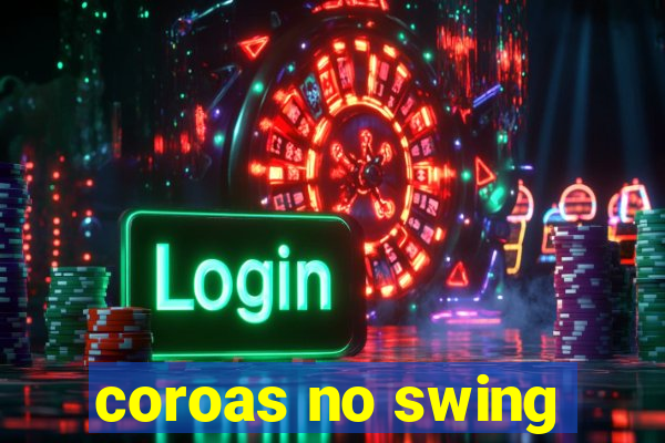 coroas no swing