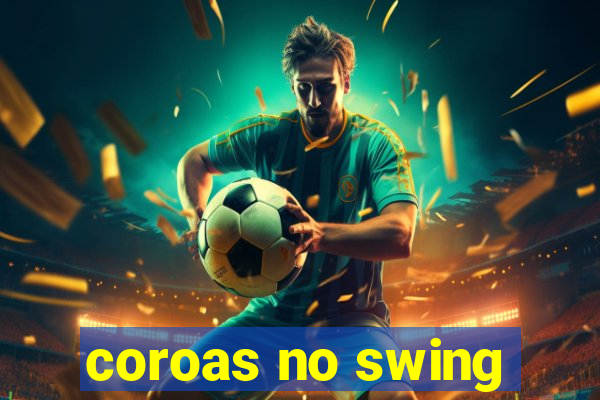 coroas no swing