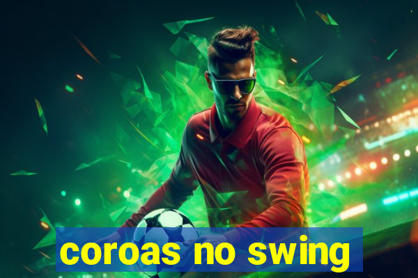 coroas no swing