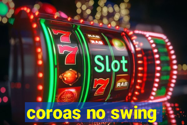 coroas no swing