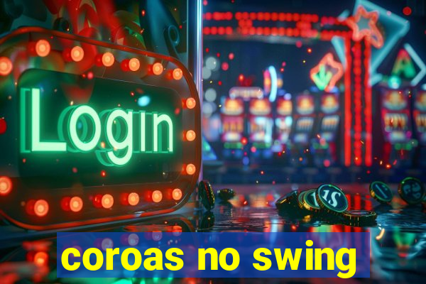 coroas no swing