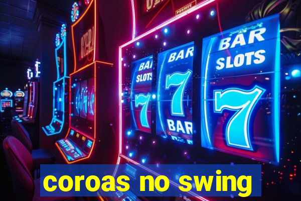 coroas no swing