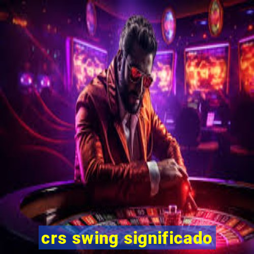 crs swing significado