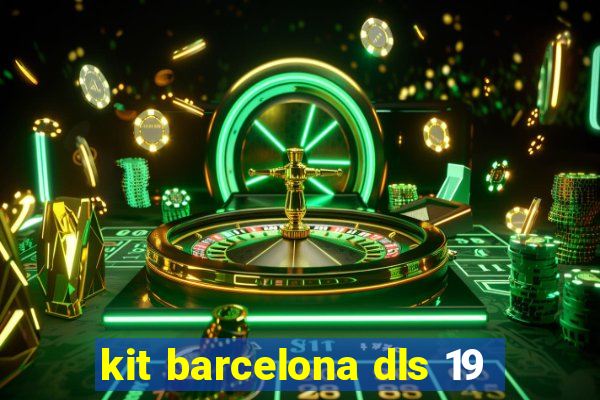 kit barcelona dls 19