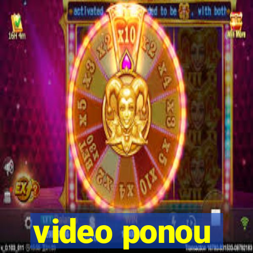 video ponou