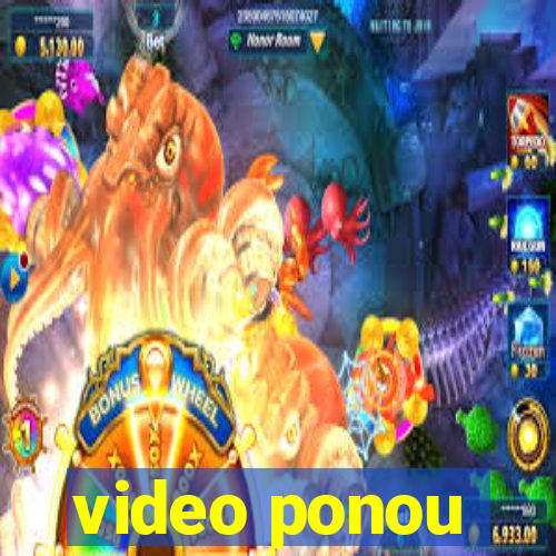 video ponou