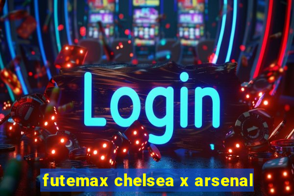 futemax chelsea x arsenal