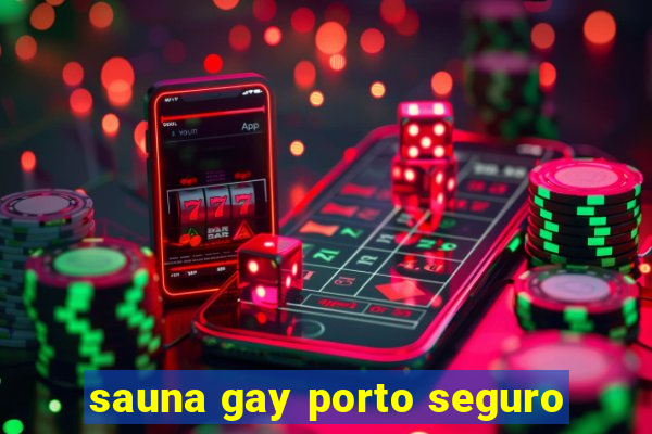 sauna gay porto seguro