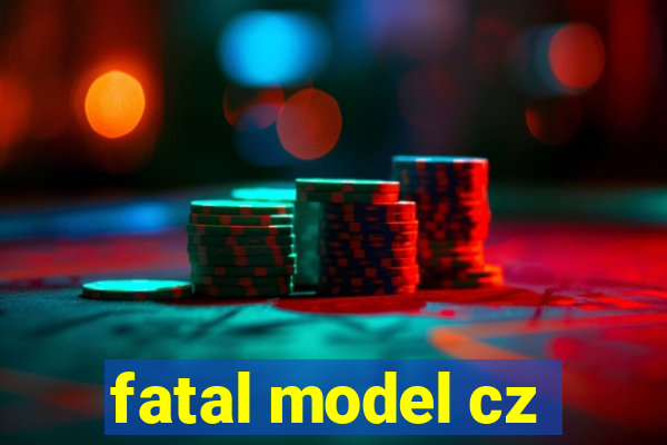 fatal model cz