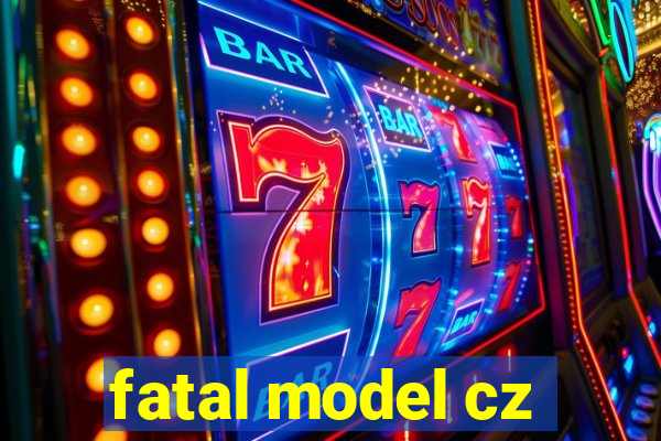 fatal model cz