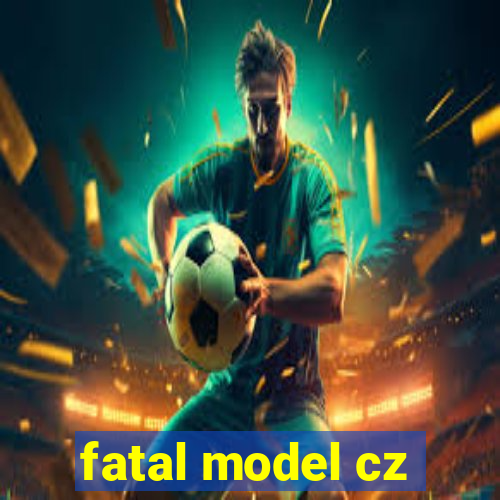 fatal model cz