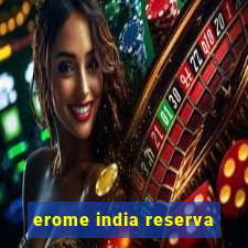 erome india reserva