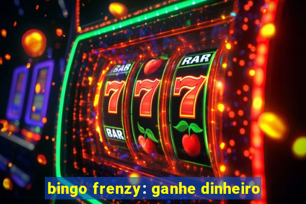 bingo frenzy: ganhe dinheiro