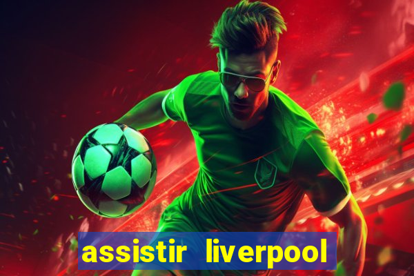 assistir liverpool x monterrey ao vivo futemax