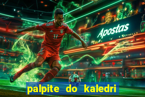 palpite do kaledri para o jogo do bicho