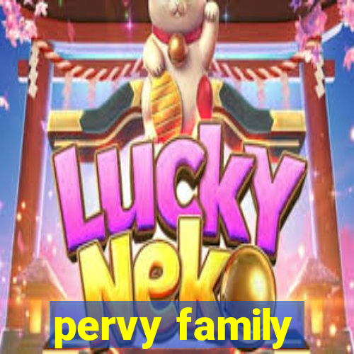 pervy family