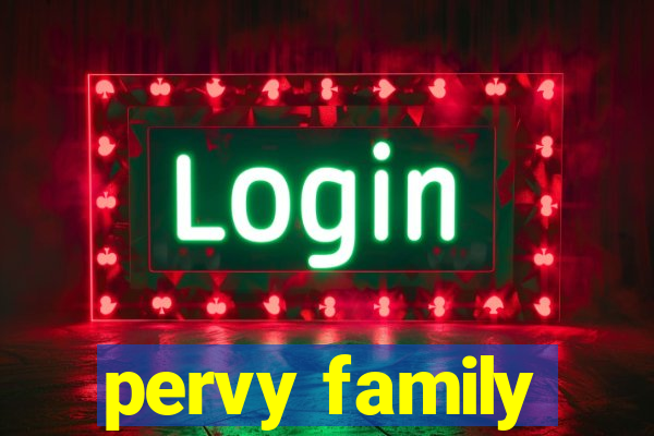 pervy family