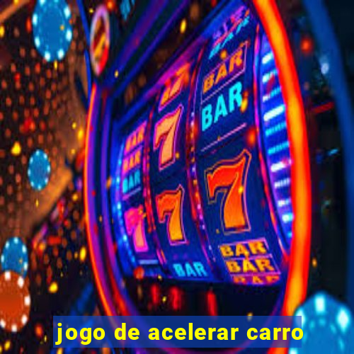 jogo de acelerar carro