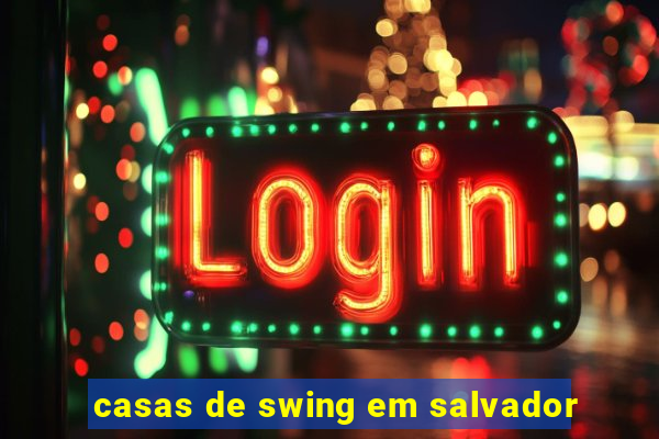 casas de swing em salvador