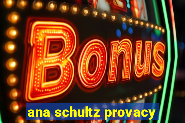 ana schultz provacy