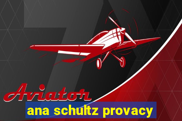 ana schultz provacy