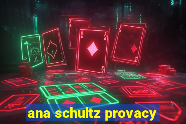 ana schultz provacy