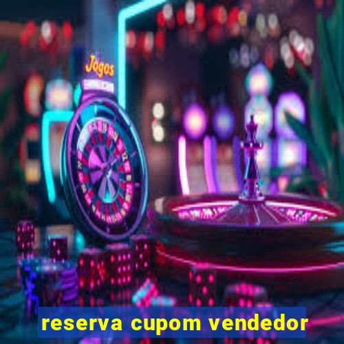 reserva cupom vendedor