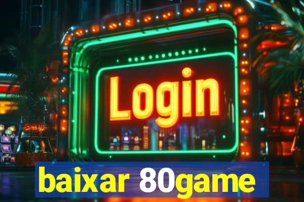 baixar 80game