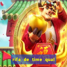 rifa de time qual sai mais