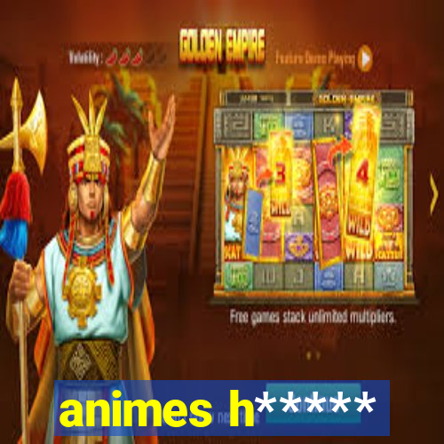 animes h*****