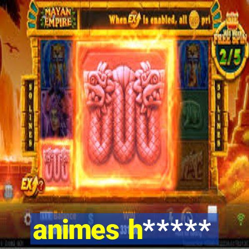 animes h*****