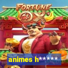 animes h*****