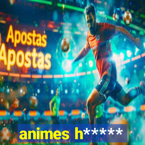 animes h*****