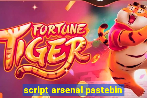 script arsenal pastebin